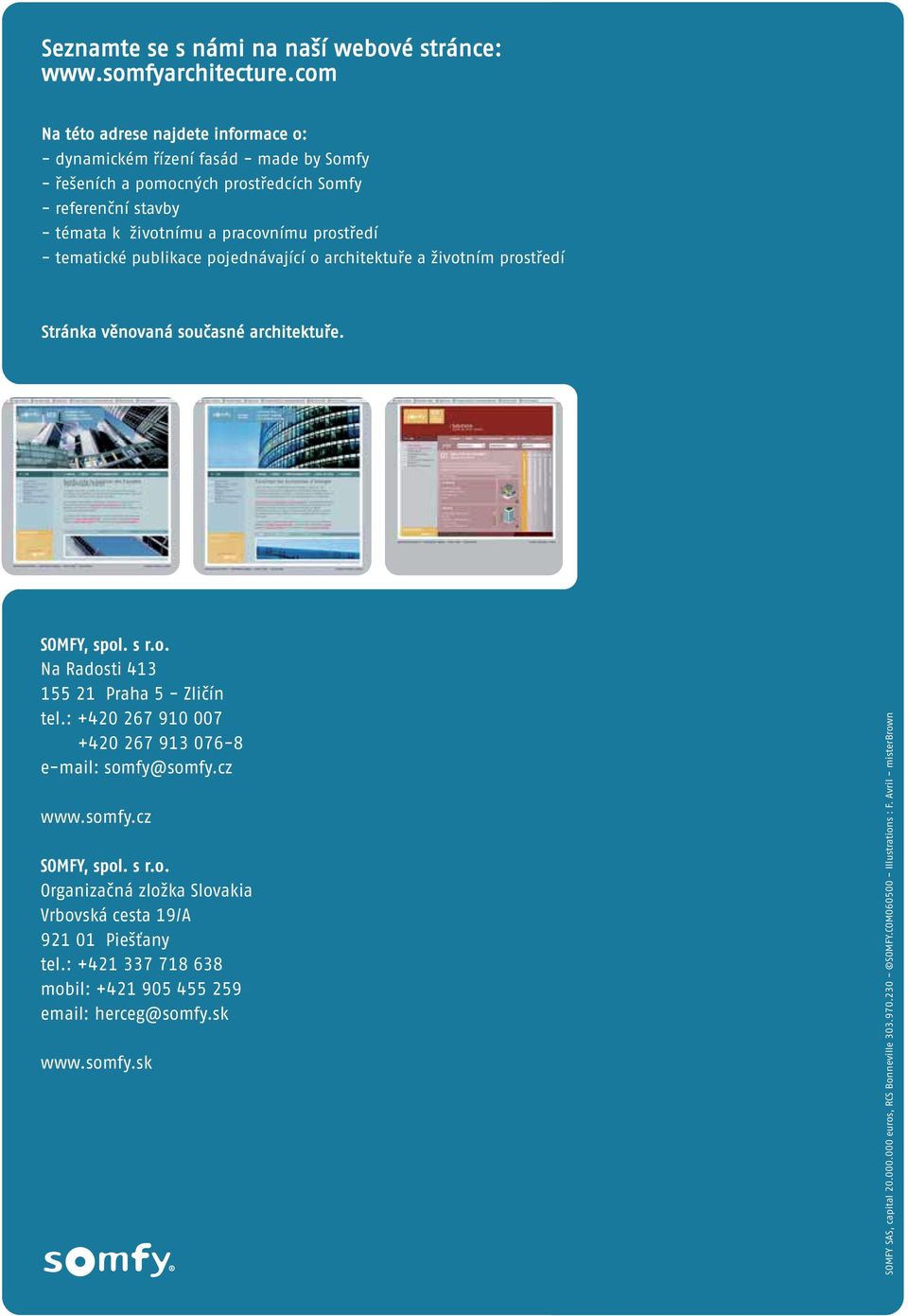 tematické publikace pojednávající o architektuře a životním prostředí Stránka věnovaná současné architektuře. SOMFY, spol. s r.o. Na Radosti 413 155 21 Praha 5 - Zličín tel.