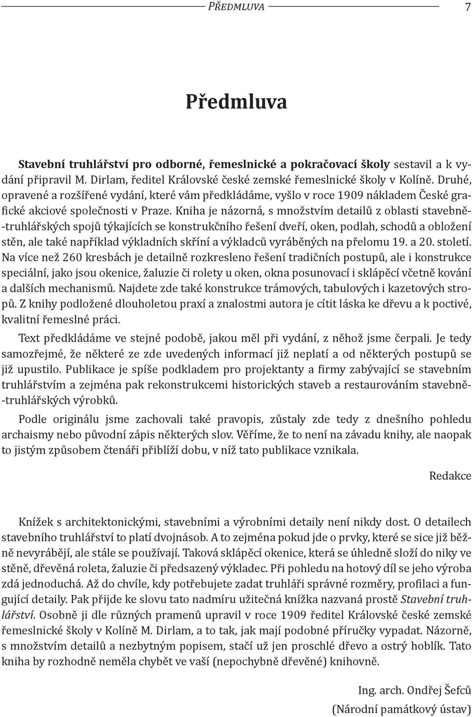 Kniha je názorná, s množstvím detailů z oblasti stavebně- -truhlářských spojů týkajících se konstrukčního řešení dveří, oken, podlah, schodů a obložení stěn, ale také například výkladních skříní a