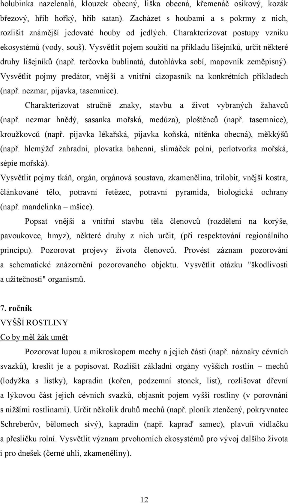 Vysvětlit pojmy predátor, vnější a vnitřní cizopasník na konkrétních příkladech (např. nezmar, pijavka, tasemnice). Charakterizovat stručně znaky, stavbu a ţivot vybraných ţahavců (např.