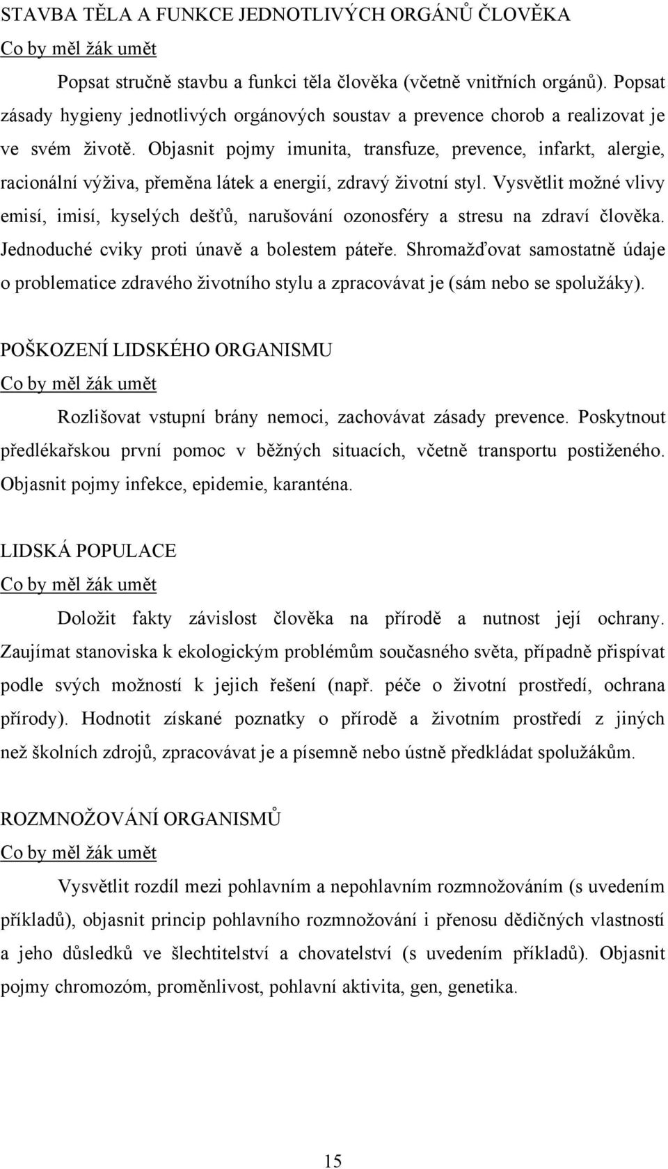 Objasnit pojmy imunita, transfuze, prevence, infarkt, alergie, racionální výţiva, přeměna látek a energií, zdravý ţivotní styl.