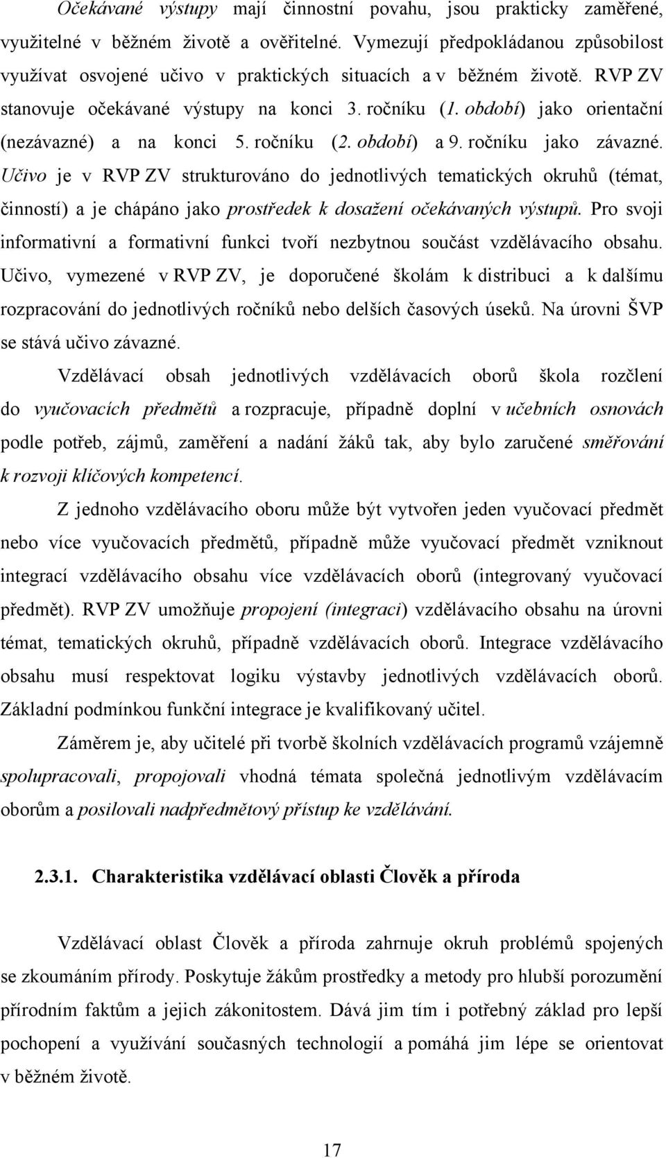 období) jako orientační (nezávazné) a na konci 5. ročníku (2. období) a 9. ročníku jako závazné.