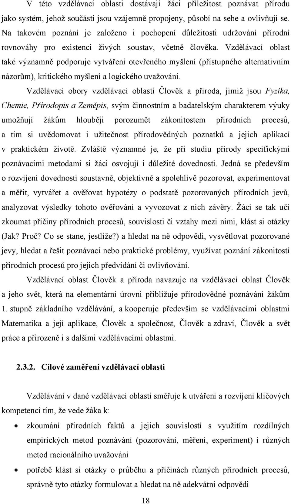 Vzdělávací oblast také významně podporuje vytváření otevřeného myšlení (přístupného alternativním názorům), kritického myšlení a logického uvaţování.