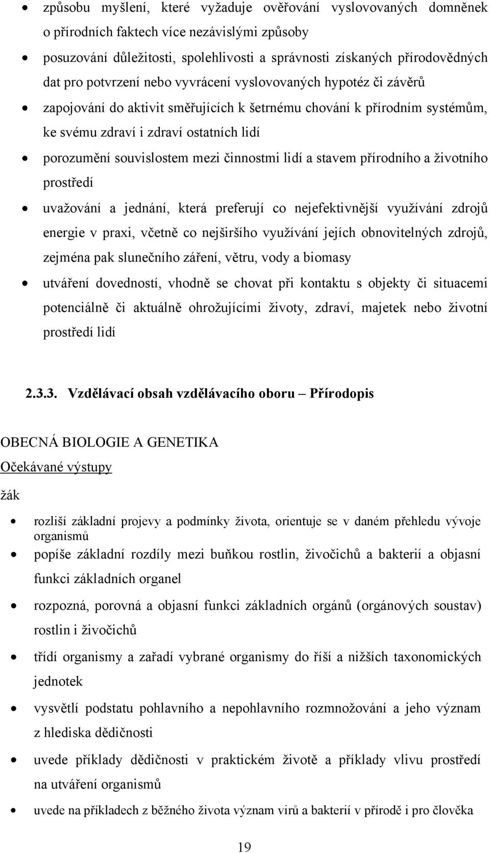 mezi činnostmi lidí a stavem přírodního a ţivotního prostředí uvaţování a jednání, která preferují co nejefektivnější vyuţívání zdrojů energie v praxi, včetně co nejširšího vyuţívání jejích