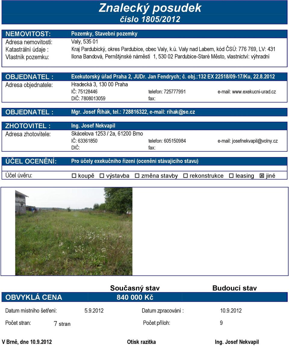 Valy nad Labem, kód ČSÚ: 776 769, LV: 431 Vlastník pozemku: Ilona Bandová, Pernštýnské náměstí 1, 530 02 Pardubice-Staré Město, vlastnictví: výhradní OBJEDNATEL : Exekutorský úřad Praha 2, JUDr.