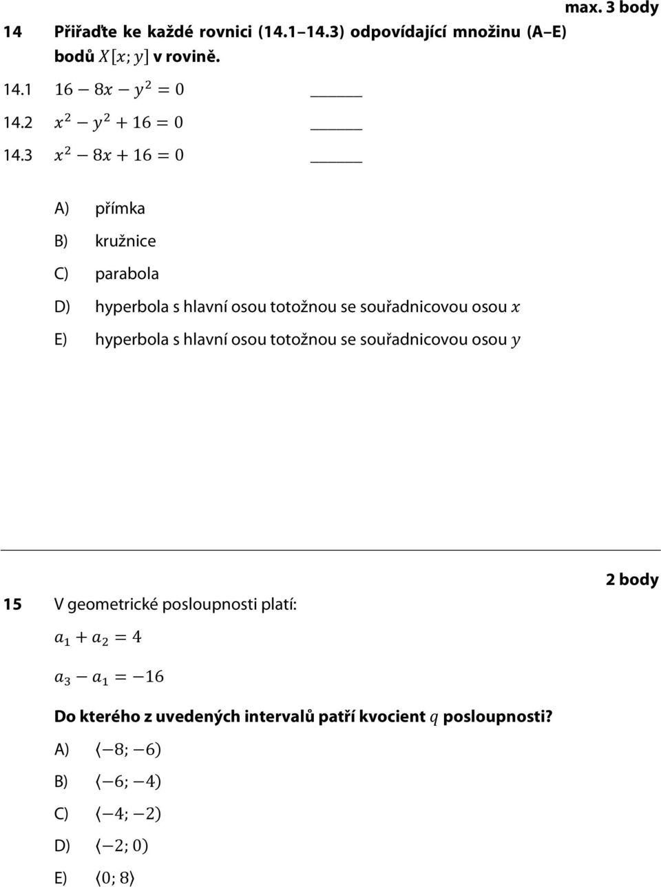 1 14. 14.3 16 8 0 16 0 8 16 0 A) přímka kružnice parabola hyperbola s hlavní osou totožnou se