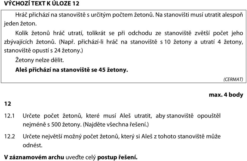 přichází-li hráč na stanoviště s 10 žetony a utratí 4 žetony, stanoviště opustí s 4 žetony.) Žetony nelze dělit. Aleš přichází na stanoviště se 45 žetony. 1 1.1 1. max.