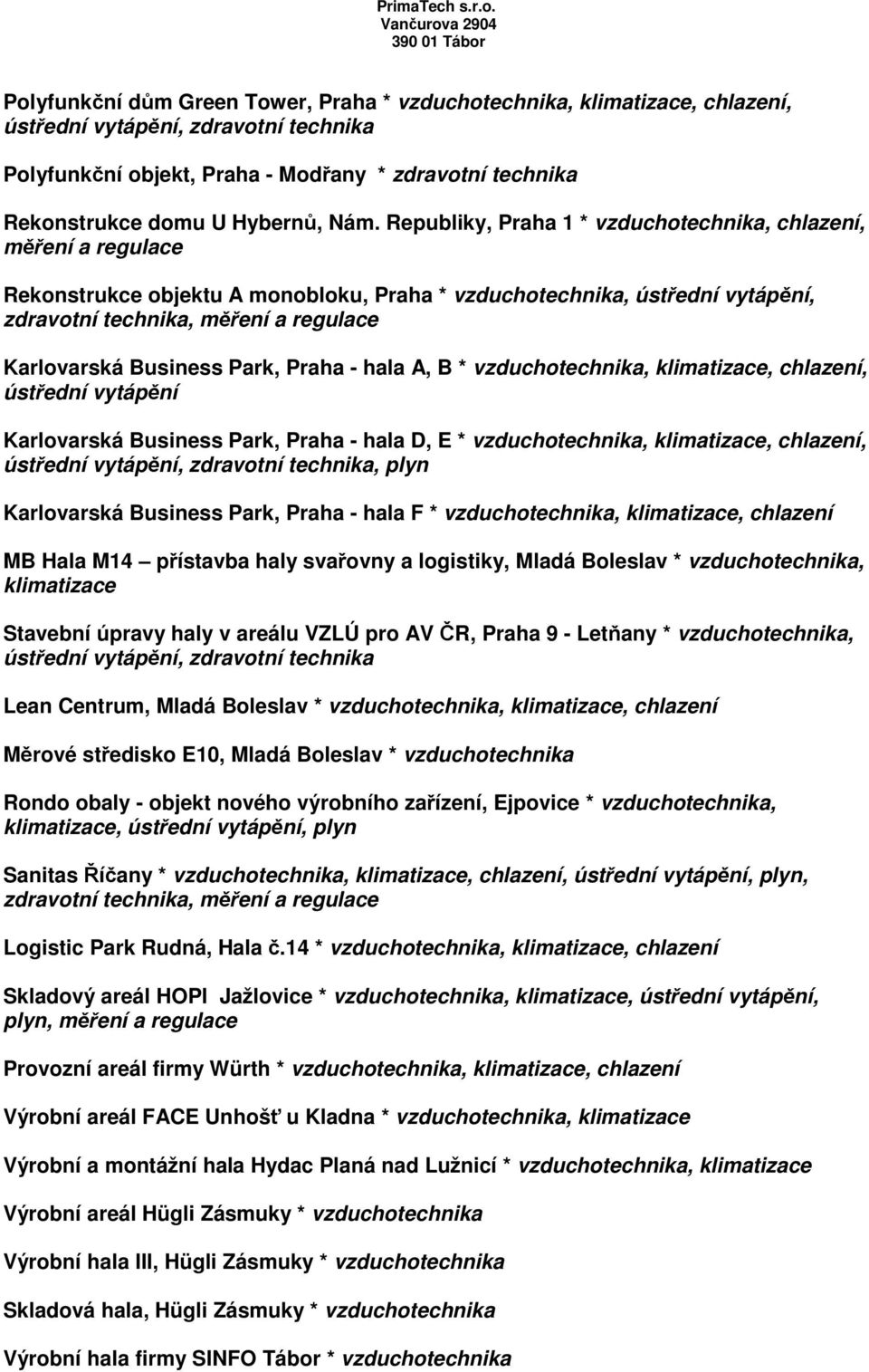 vzducho, klimatizace, chlazení, ústřední vytápění Karlovarská Business Park, Praha - hala D, E * vzducho, klimatizace, chlazení, ústřední vytápění,, plyn Karlovarská Business Park, Praha - hala F *