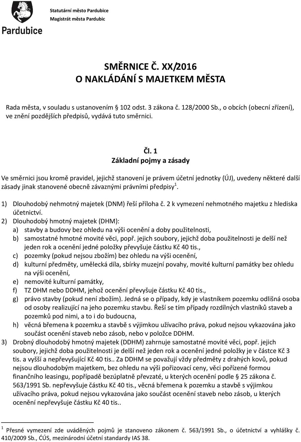 1 Základní pojmy a zásady Ve směrnici jsou kromě pravidel, jejichž stanovení je právem účetní jednotky (ÚJ), uvedeny některé další zásady jinak stanovené obecně závaznými právními předpisy 1.