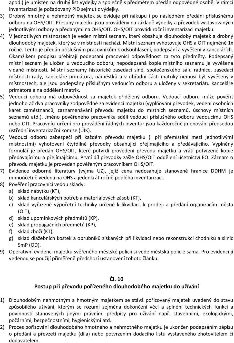 Přesuny majetku jsou prováděny na základě výdejky a převodek vystavovaných jednotlivými odbory a předanými na OHS/OIT. OHS/OIT provádí roční inventarizaci majetku.