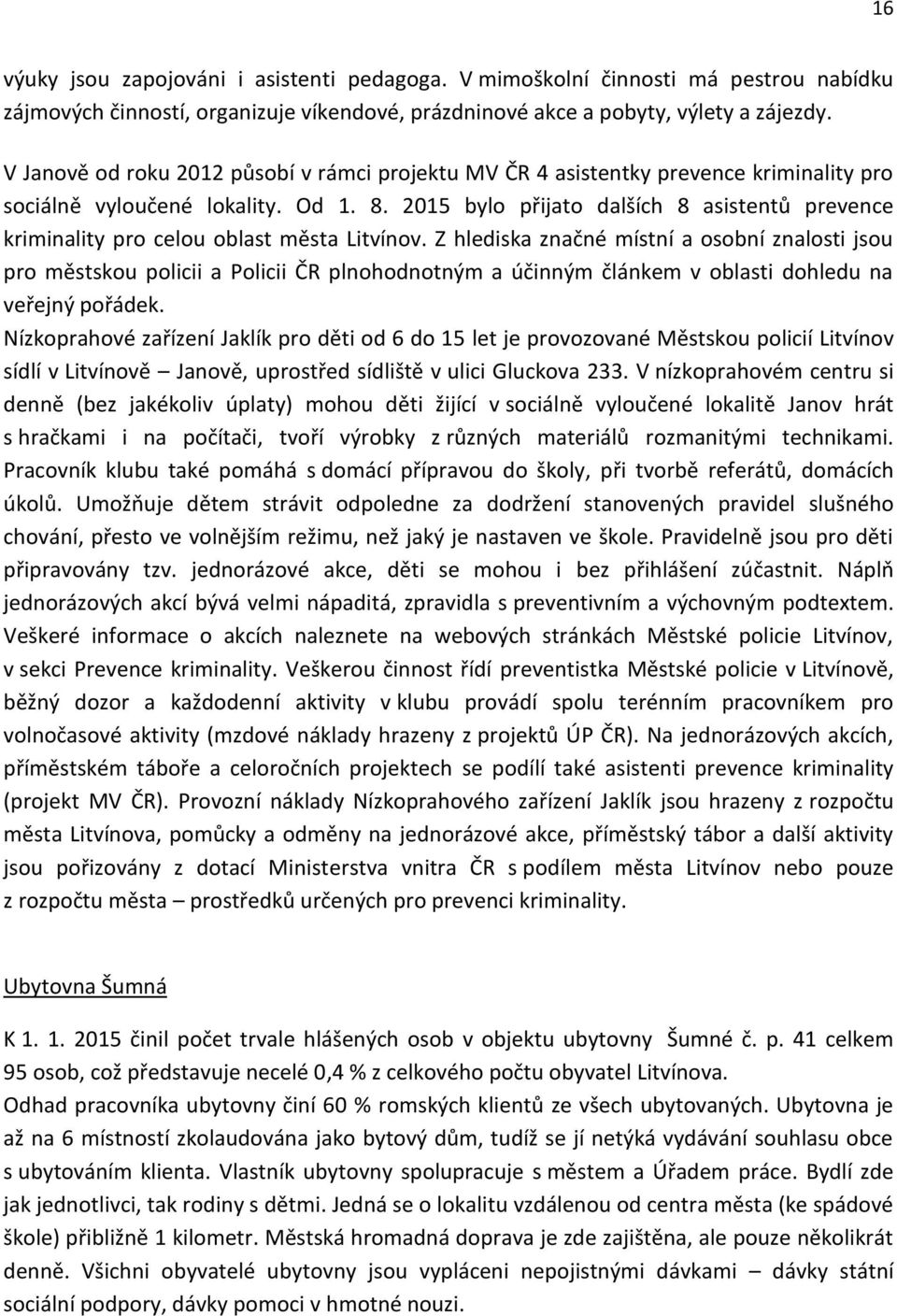 2015 bylo přijato dalších 8 asistentů prevence kriminality pro celou oblast města Litvínov.