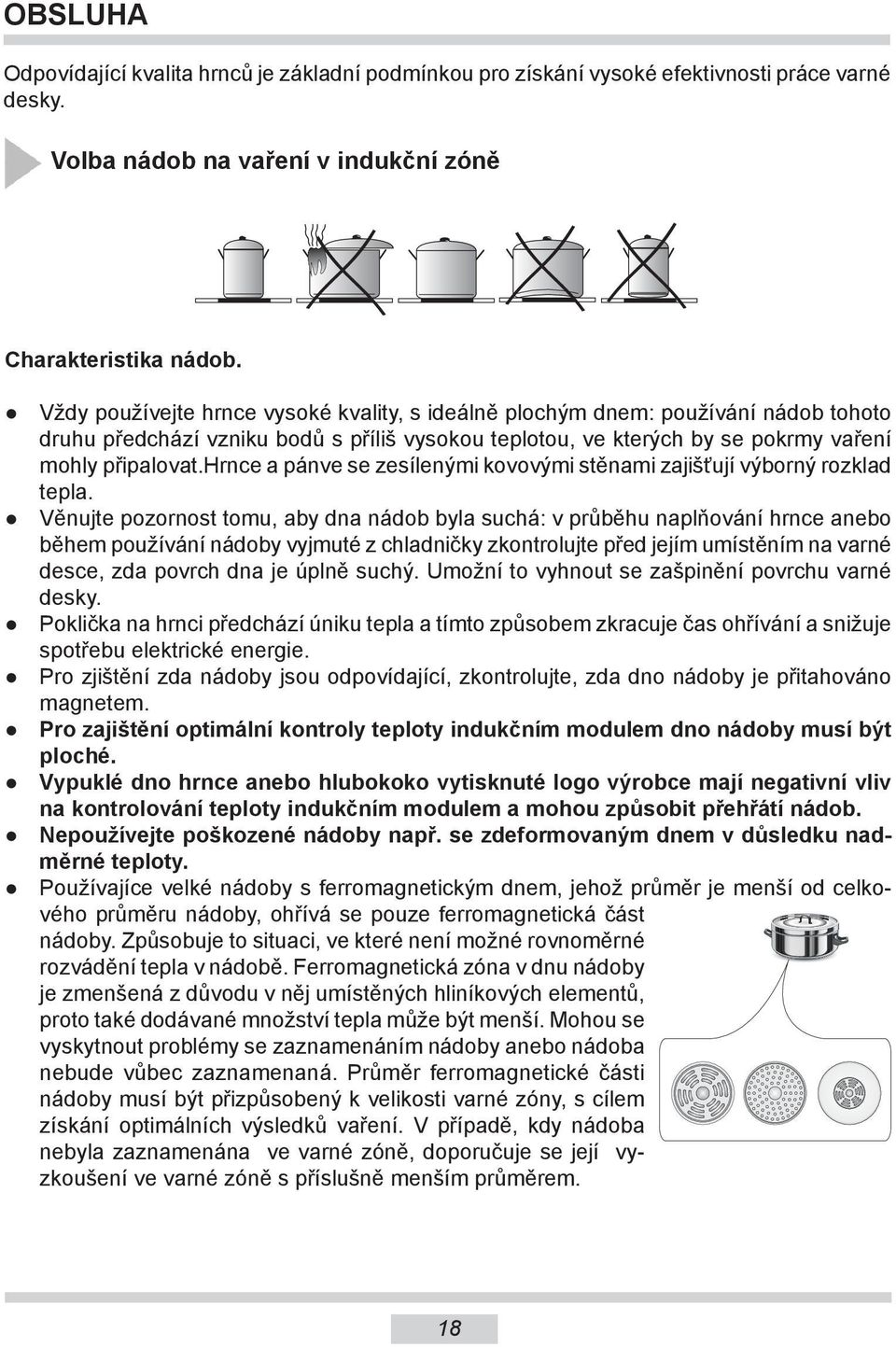 hrnce a pánve se zesílenými kovovými stěnami zajišťují výborný rozklad tepla.