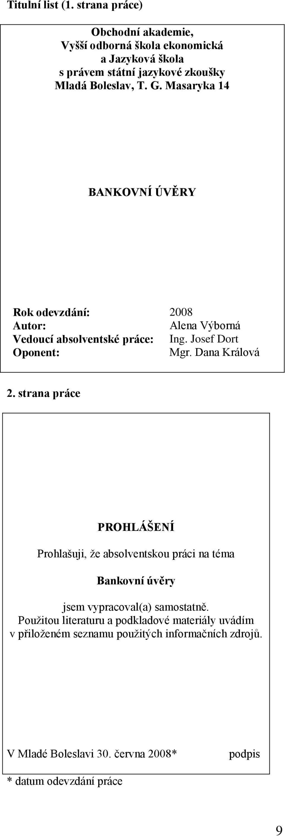 Masaryka 14 BANKOVNÍ ÚVĚRY Rok odevzdání: Autor: Vedoucí absolventské práce: Oponent: 2008 Alena Výborná Ing. Josef Dort Mgr. Dana Králová 2.