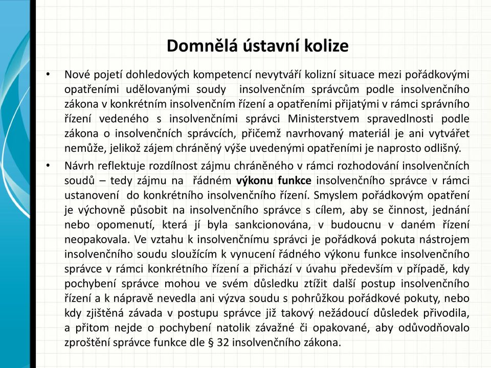 ani vytvářet nemůže, jelikož zájem chráněný výše uvedenými opatřeními je naprosto odlišný.