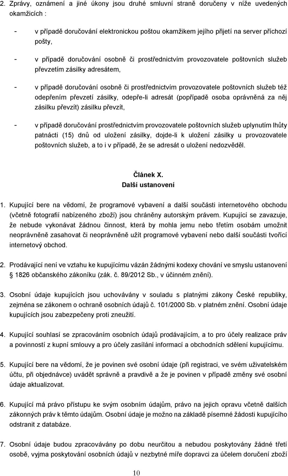 odepřením převzetí zásilky, odepře-li adresát (popřípadě osoba oprávněná za něj zásilku převzít) zásilku převzít, - v případě doručování prostřednictvím provozovatele poštovních služeb uplynutím