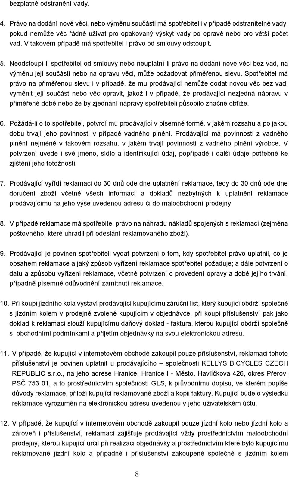 V takovém případě má spotřebitel i právo od smlouvy odstoupit. 5.