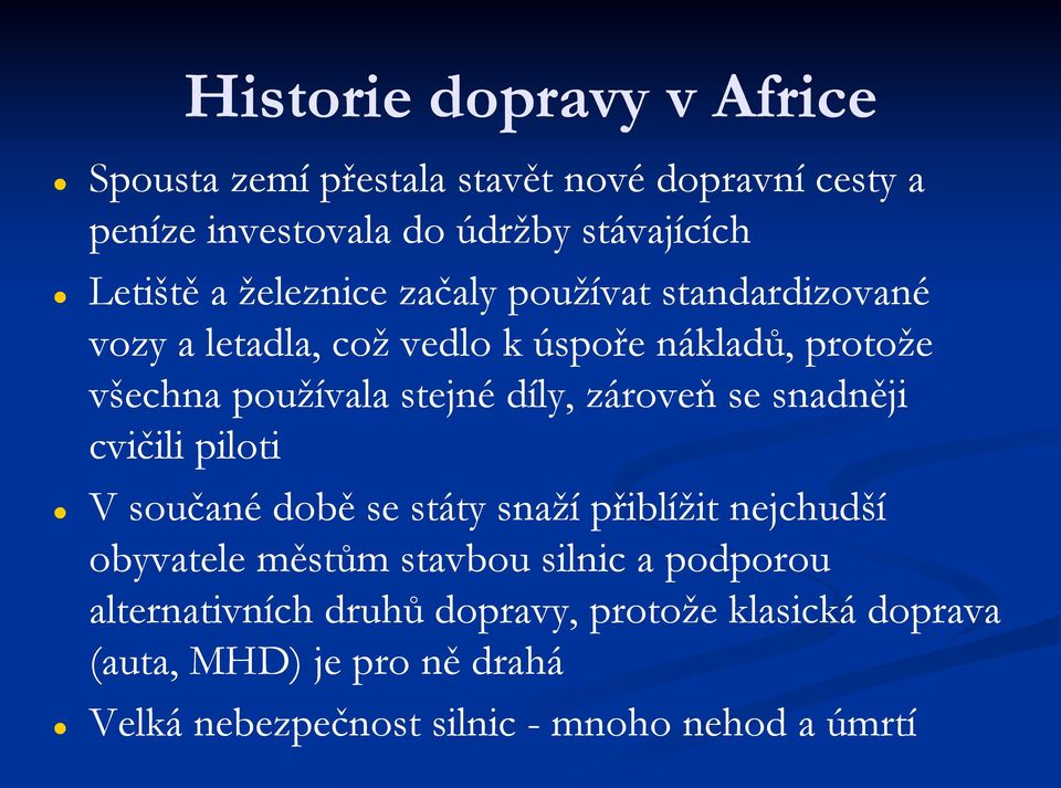 zároveň se snadněji cvičili piloti V součané době se státy snaží přiblížit nejchudší obyvatele městům stavbou silnic a podporou