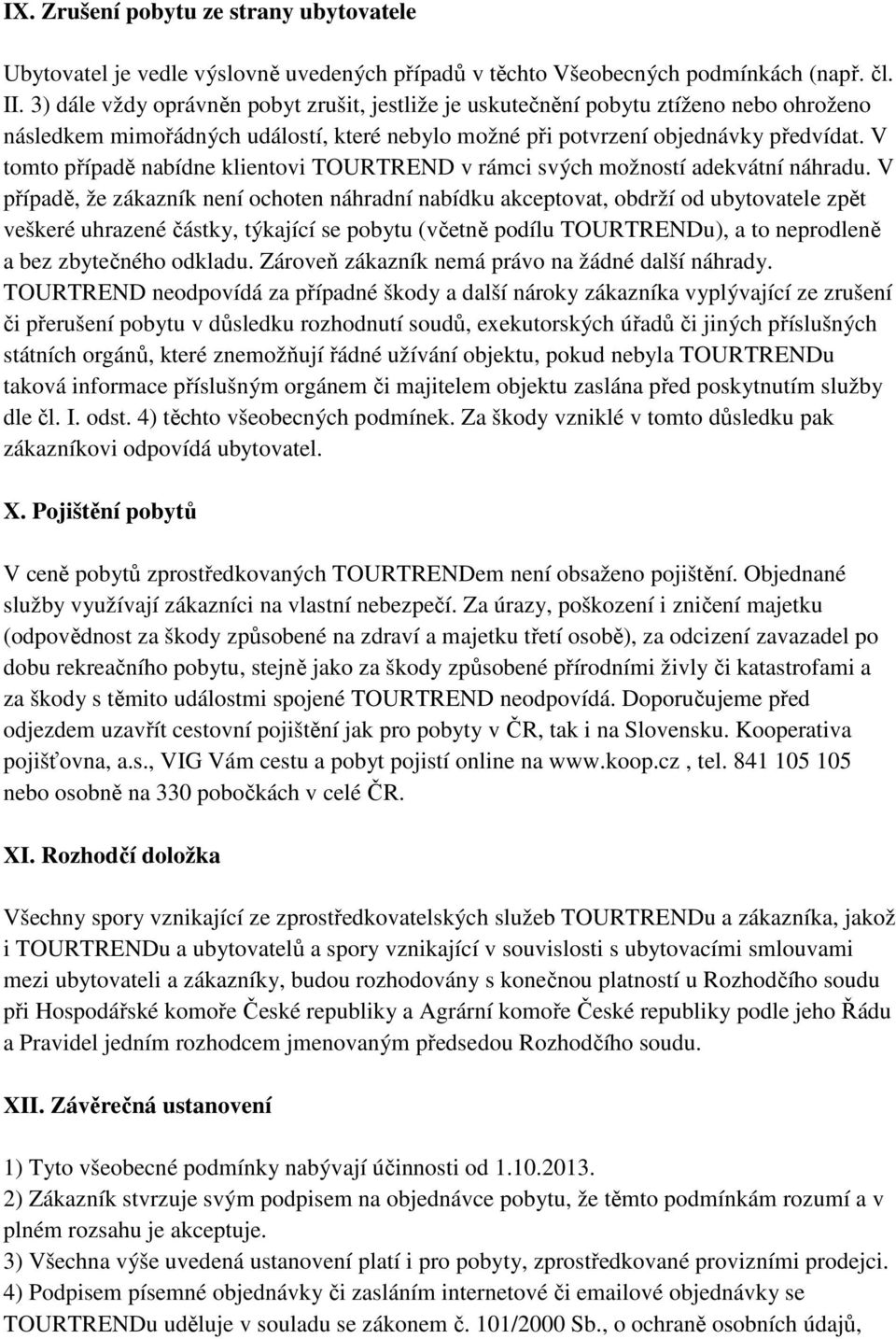 V tomto případě nabídne klientovi TOURTREND v rámci svých možností adekvátní náhradu.