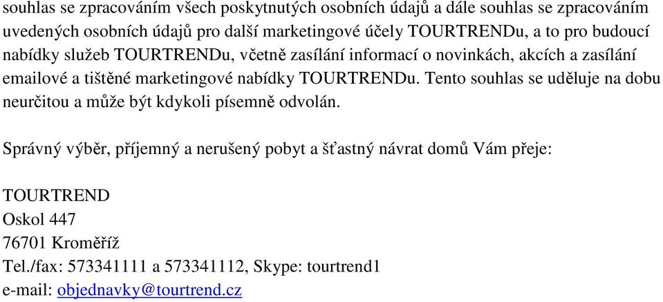 marketingové nabídky TOURTRENDu. Tento souhlas se uděluje na dobu neurčitou a může být kdykoli písemně odvolán.