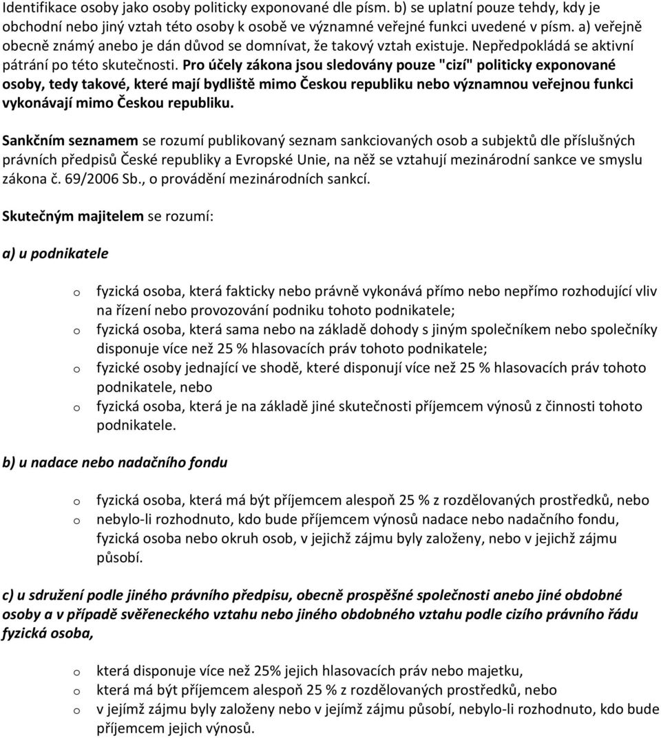 Pr účely zákna jsu sledvány puze "cizí" pliticky expnvané sby, tedy takvé, které mají bydliště mim Česku republiku neb významnu veřejnu funkci vyknávají mim Česku republiku.