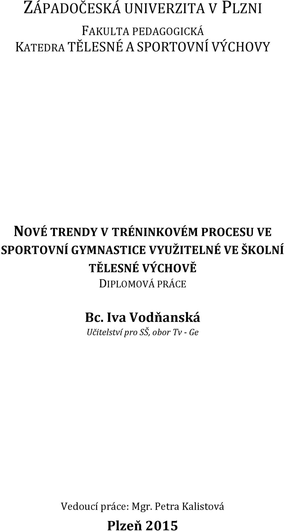 GYMNASTICE VYUŽITELNÉ VE ŠKOLNÍ TĚLESNÉ VÝCHOVĚ DIPLOMOVÁ PRÁCE Bc.