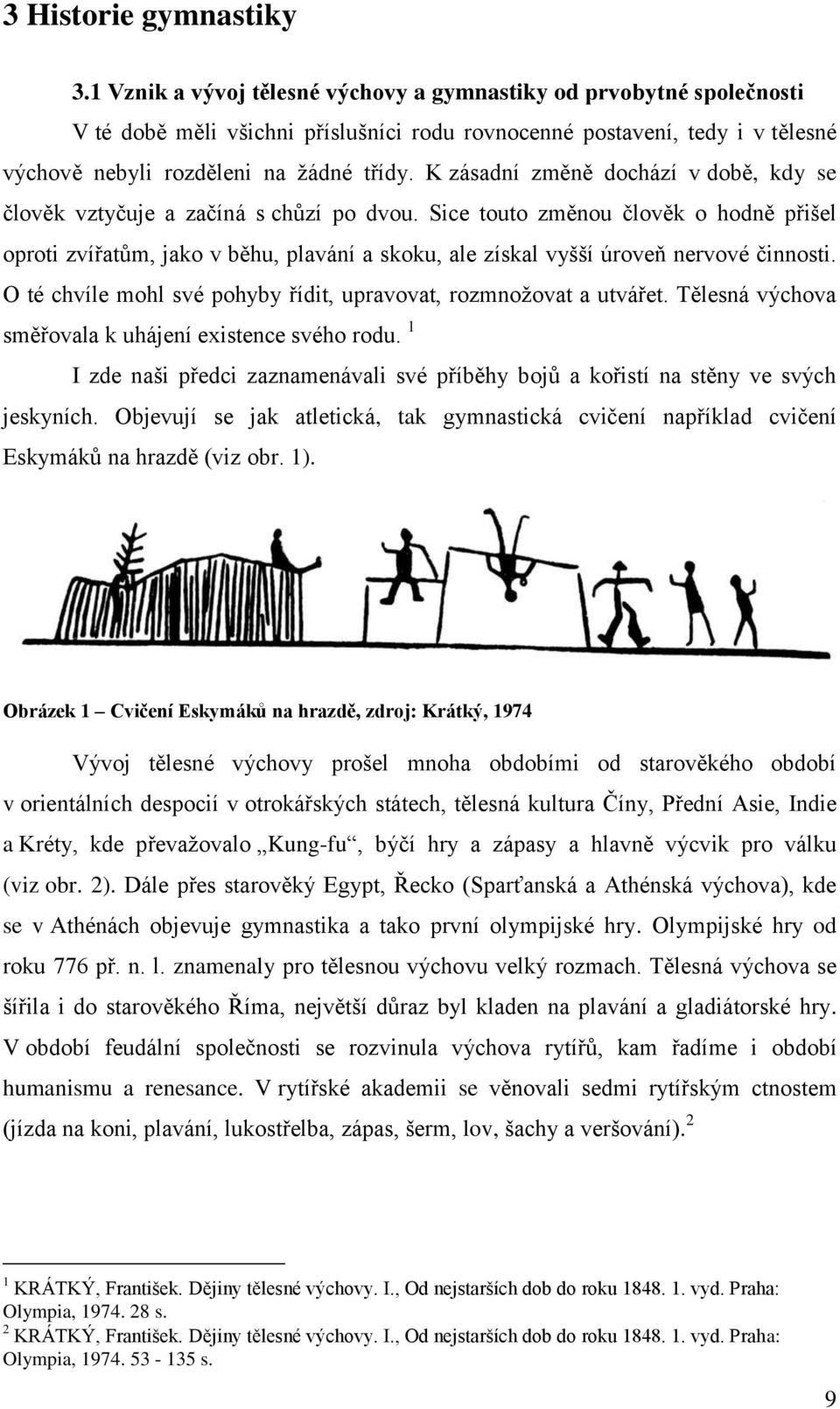 K zásadní změně dochází v době, kdy se člověk vztyčuje a začíná s chůzí po dvou.