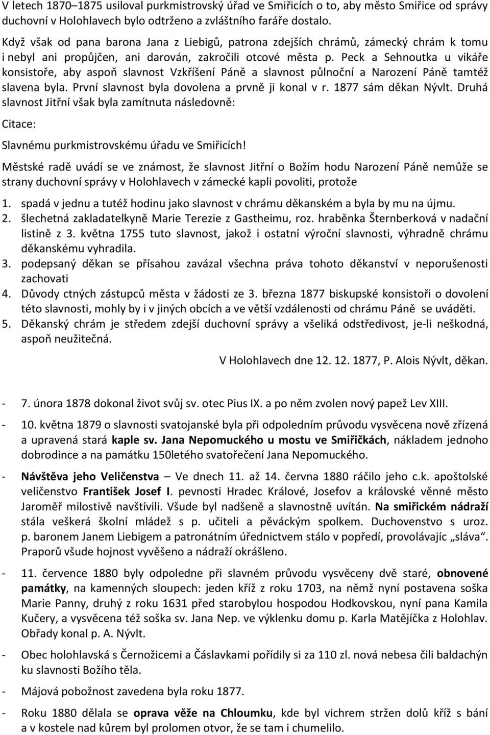 Peck a Sehnoutka u vikáře konsistoře, aby aspoň slavnost Vzkříšení Páně a slavnost půlnoční a Narození Páně tamtéž slavena byla. První slavnost byla dovolena a prvně ji konal v r.