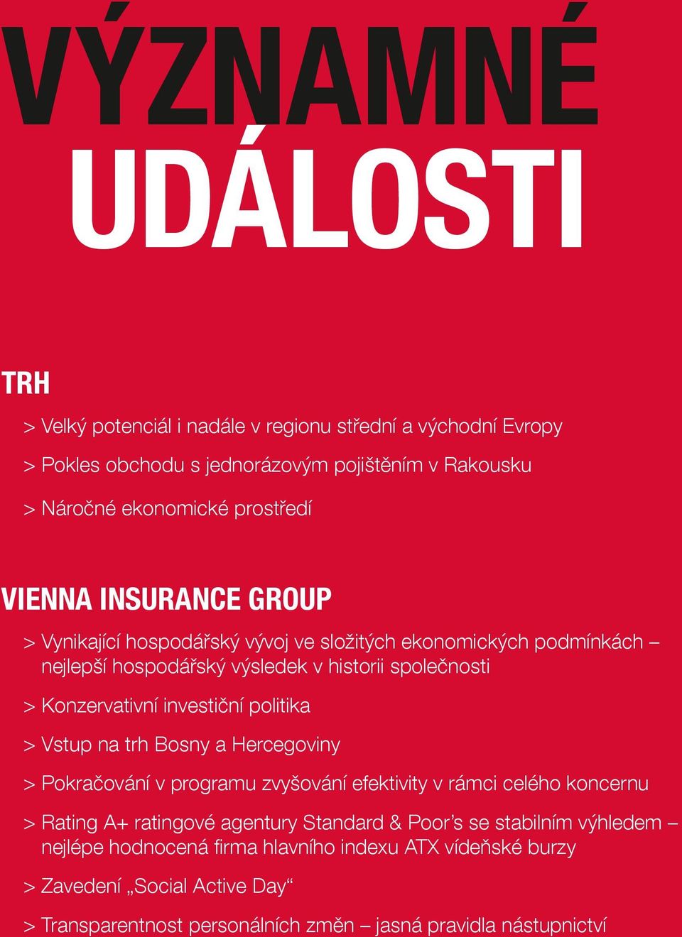 investiční politika > Vstup na trh Bosny a Hercegoviny > Pokračování v programu zvyšování efektivity v rámci celého koncernu > Rating A+ ratingové agentury Standard &