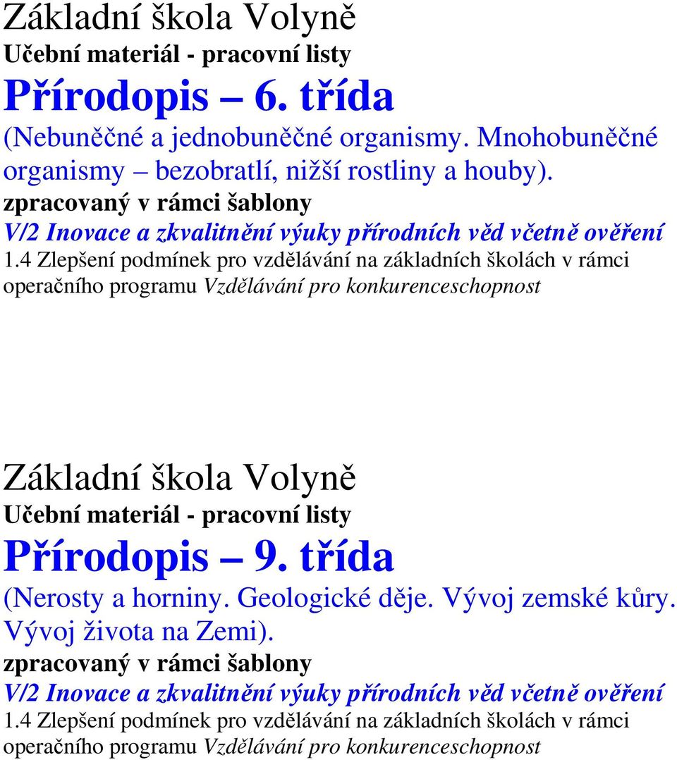 4 Zlepšení podmínek pro vzdělávání na základních školách v rámci operačního programu Vzdělávání pro konkurenceschopnost Základní škola Volyně Učební materiál - pracovní listy Přírodopis