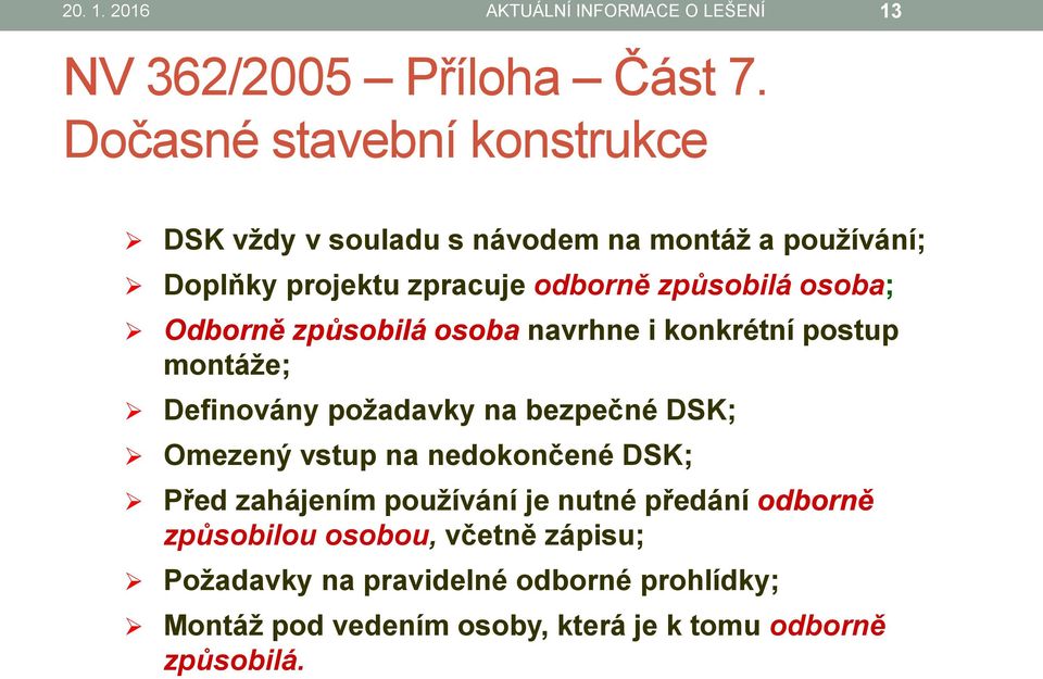 Odborně způsobilá osoba navrhne i konkrétní postup montáže; Definovány požadavky na bezpečné DSK; Omezený vstup na nedokončené