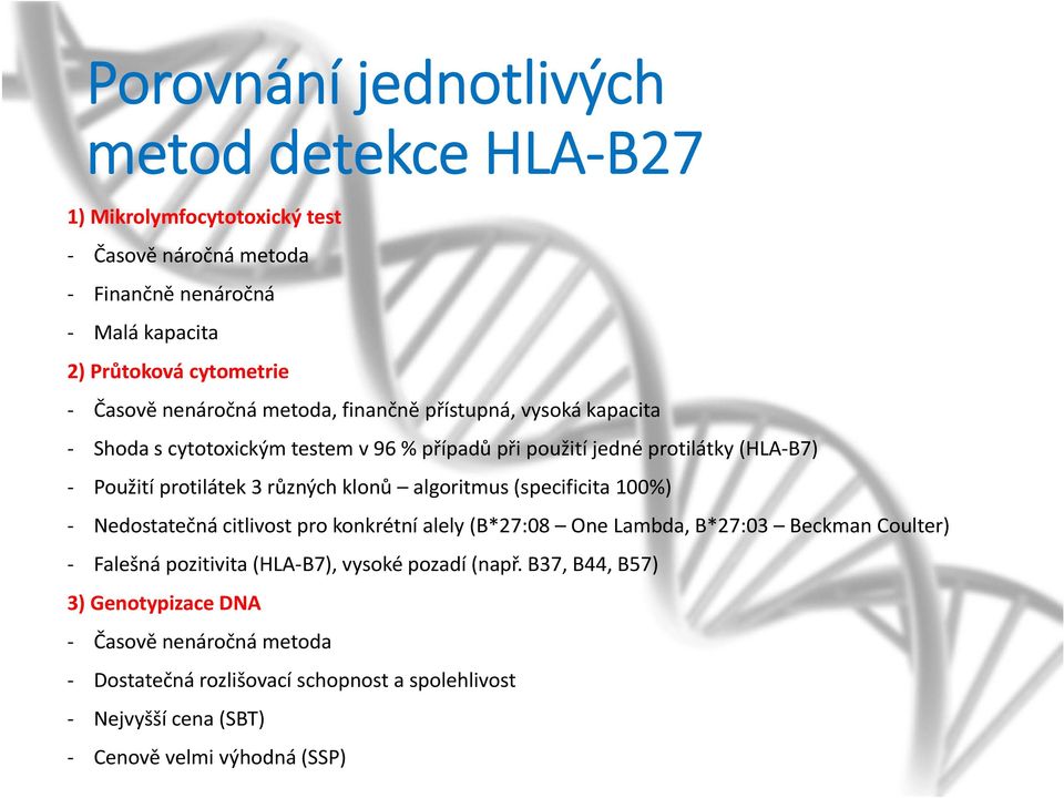 různých klonů algoritmus (specificita 100%) Nedostatečná citlivost pro konkrétní alely (B*27:08 One Lambda, B*27:03 BeckmanCoulter) Falešná pozitivita (HLA B7),