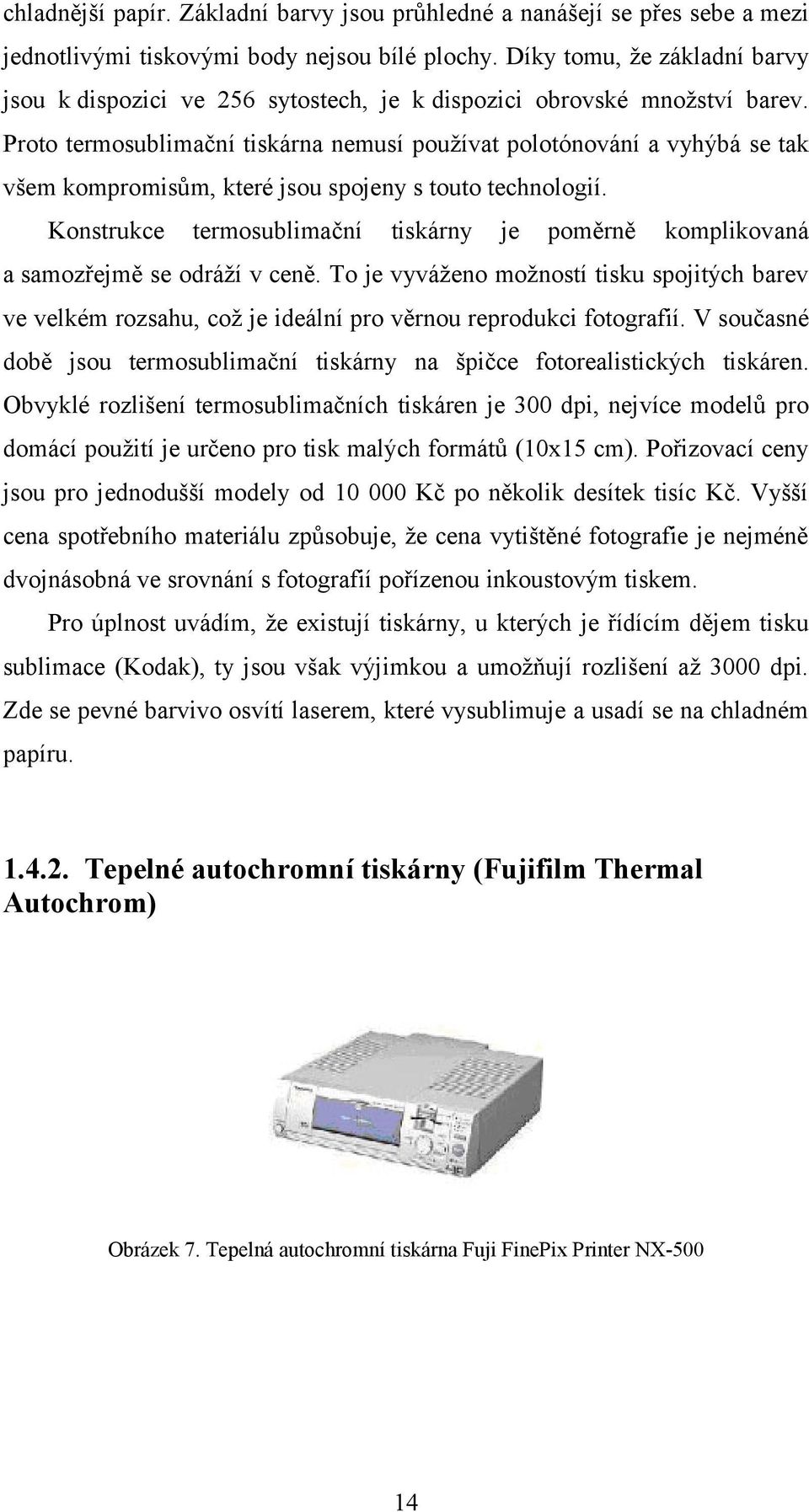 Proto termosublimační tiskárna nemusí používat polotónování a vyhýbá se tak všem kompromisům, které jsou spojeny s touto technologií.