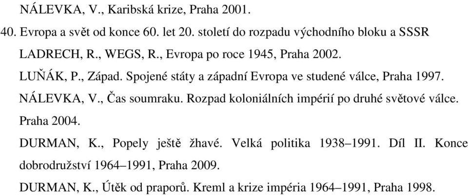 Spojené státy a západní Evropa ve studené válce, Praha 1997. NÁLEVKA, V., Čas soumraku.