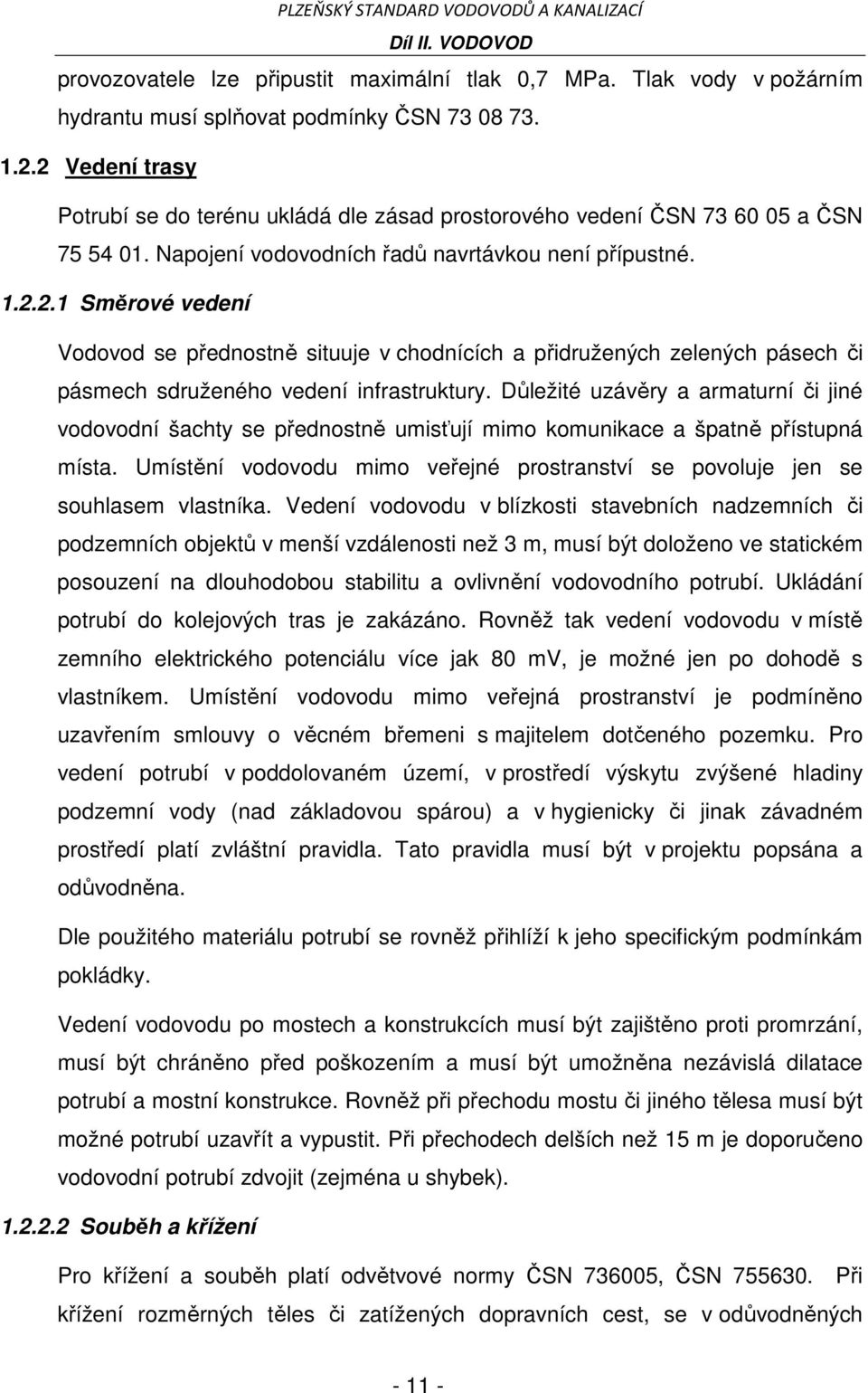 Důležité uzávěry a armaturní či jiné vodovodní šachty se přednostně umisťují mimo komunikace a špatně přístupná místa.