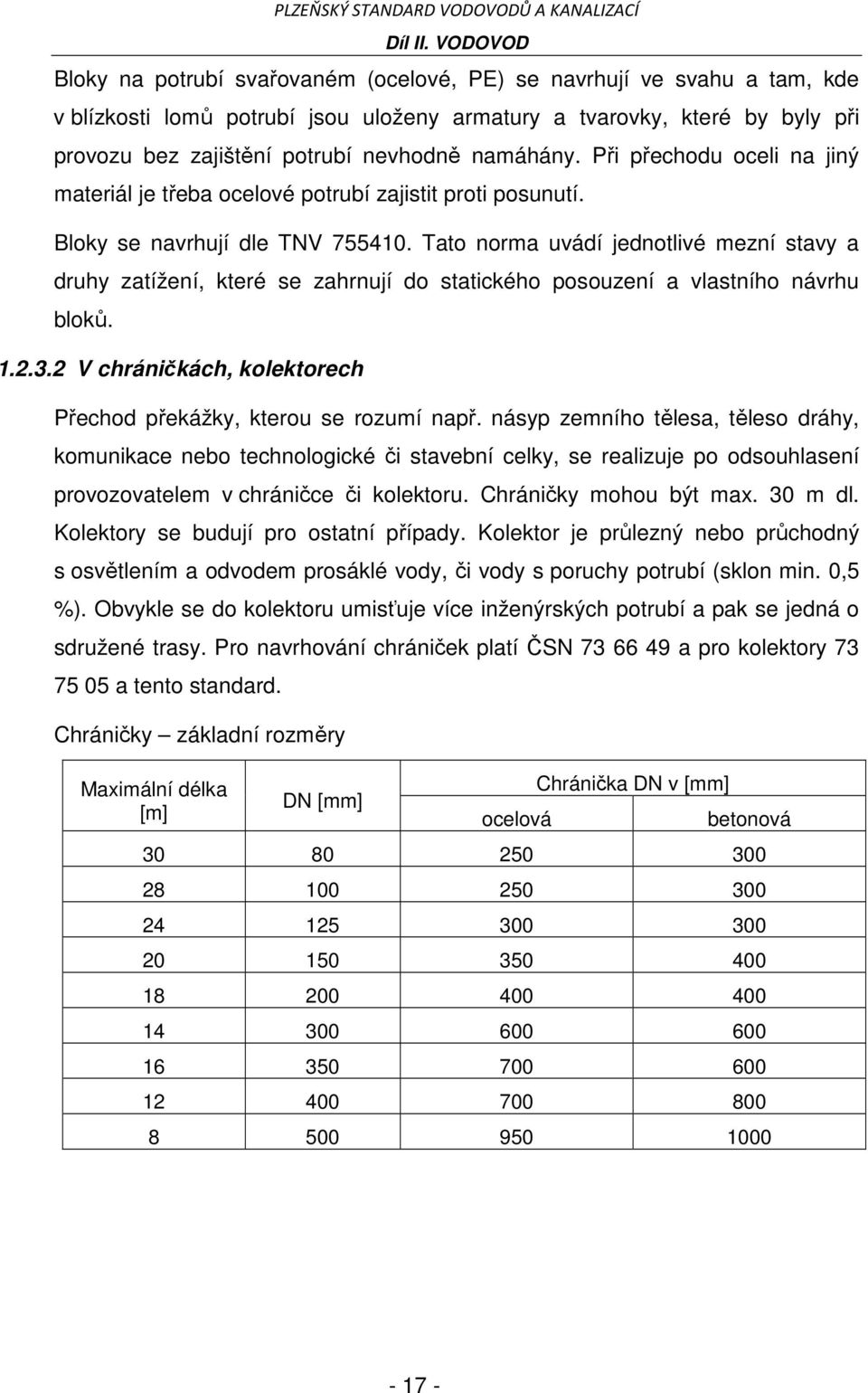 Tato norma uvádí jednotlivé mezní stavy a druhy zatížení, které se zahrnují do statického posouzení a vlastního návrhu bloků. 1.2.3.