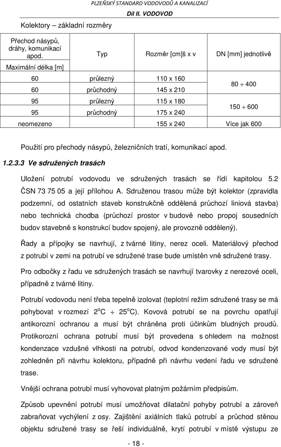 150 600 neomezeno 155 x 240 Více jak 600 Použití pro přechody násypů, železničních tratí, komunikací apod. 1.2.3.