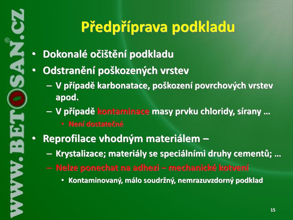 V případě kontaminace masy prvku chloridy, sírany Není dostatečné Reprofilace vhodným materiálem