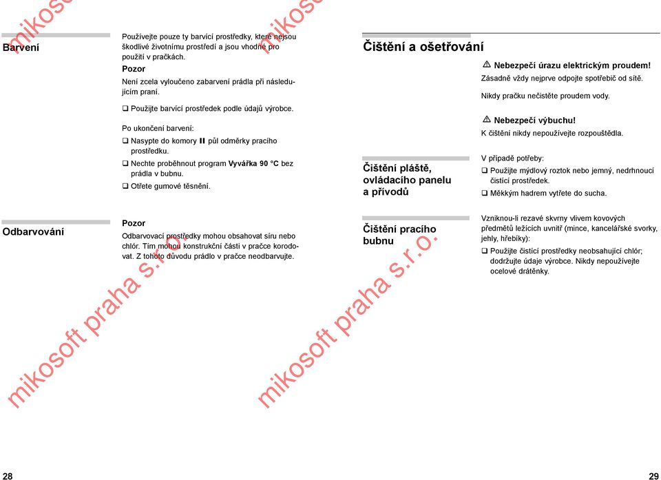 Otřete gumové těsnění. Čištění a ošetřování Čištění pláště, ovládacího panelu a přívodů Nebezpečí úrazu elektrickým proudem! Zásadně vždy nejprve odpojte spotřebič od sítě.