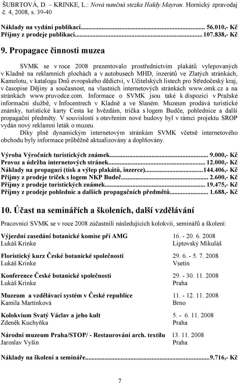 Dnů evropského dědictví, v Učitelských listech pro Středočeský kraj, v časopise Dějiny a současnost, na vlastních internetových stránkách www.omk.cz a na stránkách www.pruvodce.com.