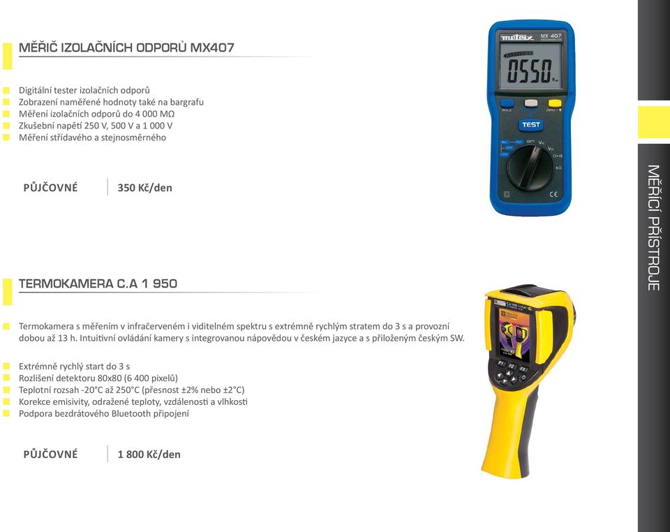 A 1 950 měřící přístroje Termokamera s měřením v infračerveném i viditelném spektru s extrémně rychlým stratem do 3 s a provozní dobou až 13 h.