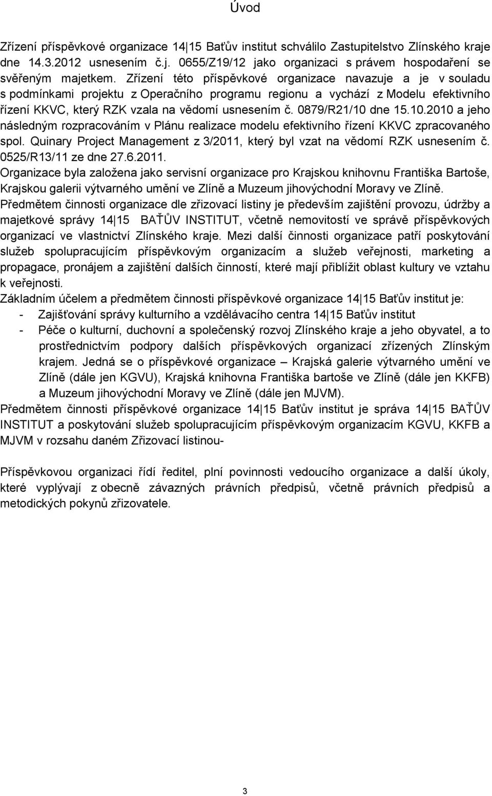 0879/R21/10 dne 15.10.2010 a jeho následným rozpracováním v Plánu realizace modelu efektivního řízení KKVC zpracovaného spol.