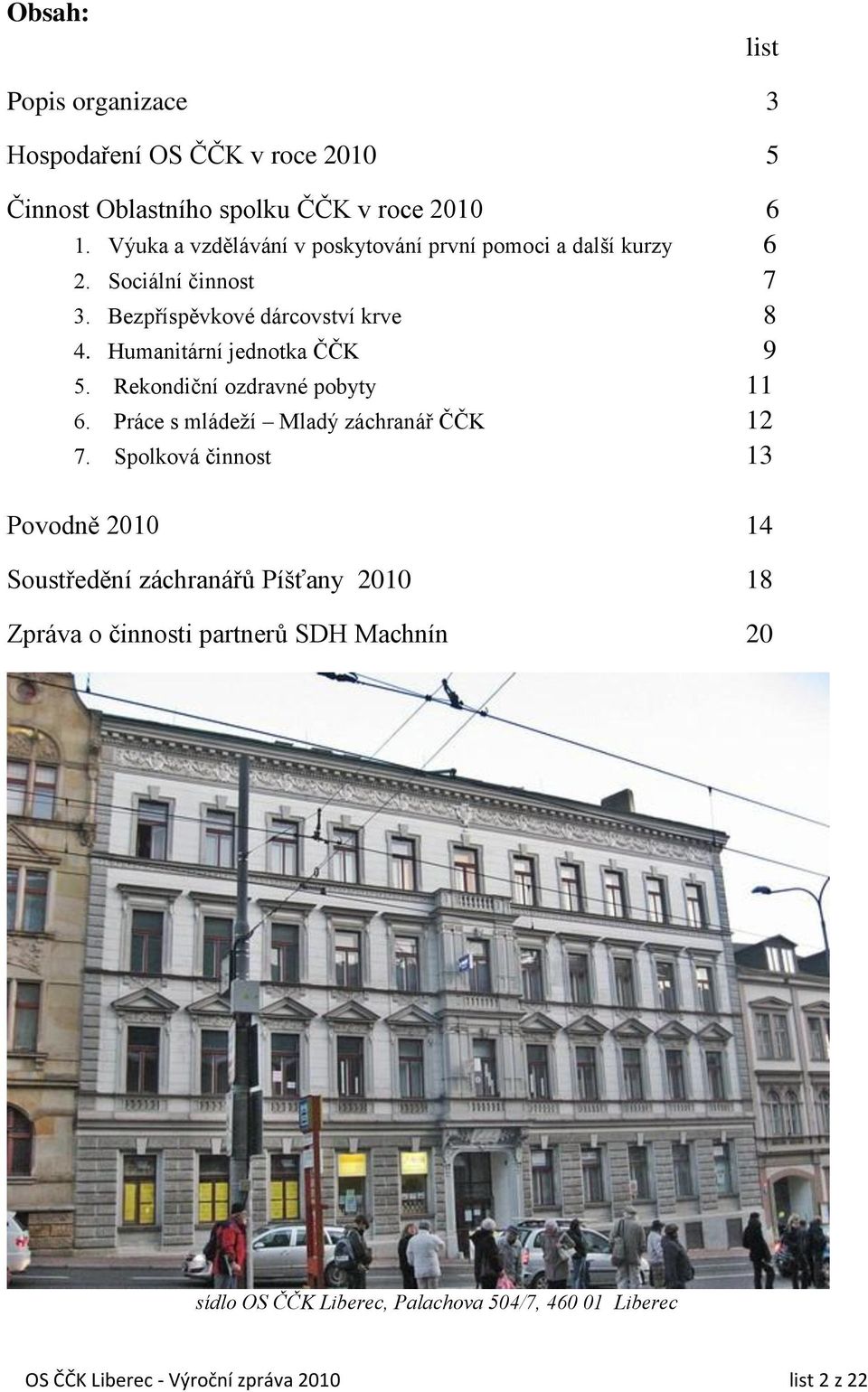 Humanitární jednotka ČČK 9 5. Rekondiční ozdravné pobyty 11 6. Práce s mládeţí Mladý záchranář ČČK 12 7.