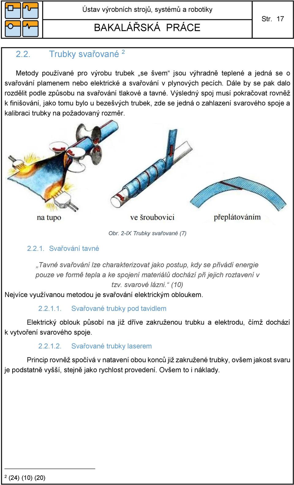 Dále by se pak dalo rozdělit podle způsobu na svařování tlakové a tavné.