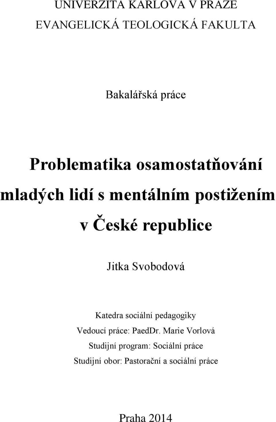 republice Jitka Svobodová Katedra sociální pedagogiky Vedoucí práce: PaedDr.