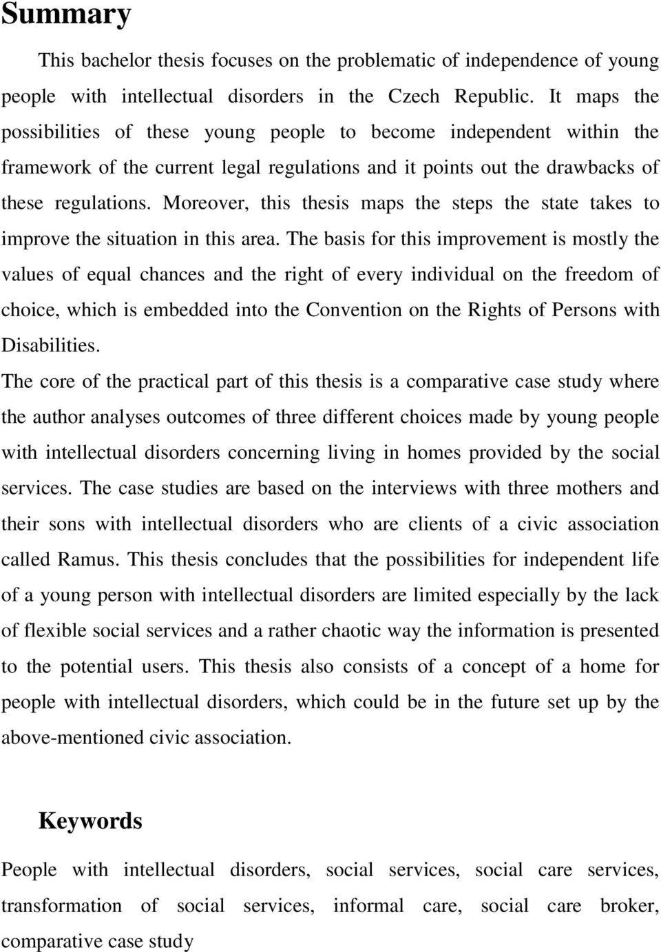 Moreover, this thesis maps the steps the state takes to improve the situation in this area.