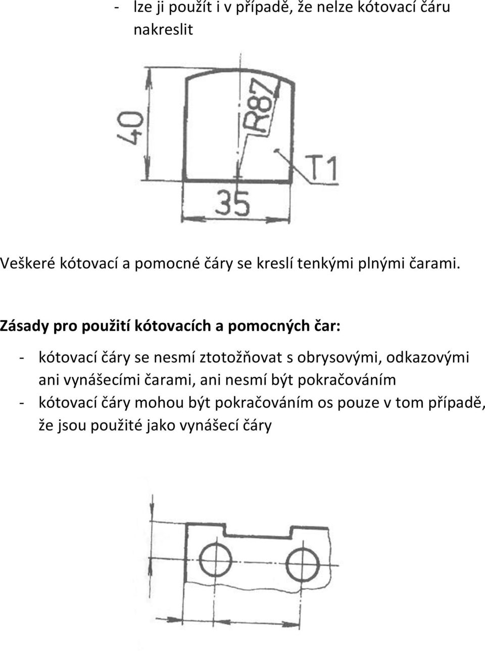 Zásady pro použití kótovacích a pomocných čar: - kótovací čáry se nesmí ztotožňovat s