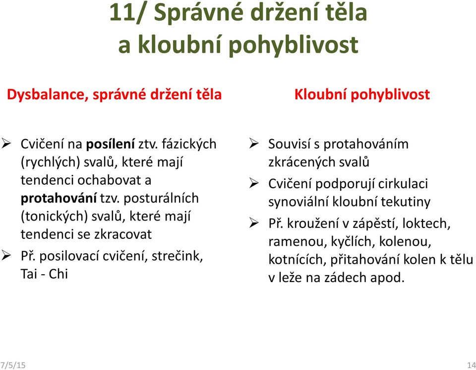 posturálních (tonických) svalů, které mají tendenci se zkracovat Př.