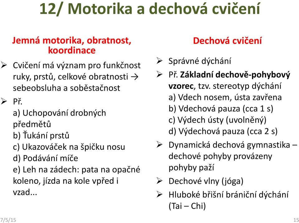 .. Dechová cvičení Správné dýchání Př. Základní dechově-pohybový vzorec, tzv.