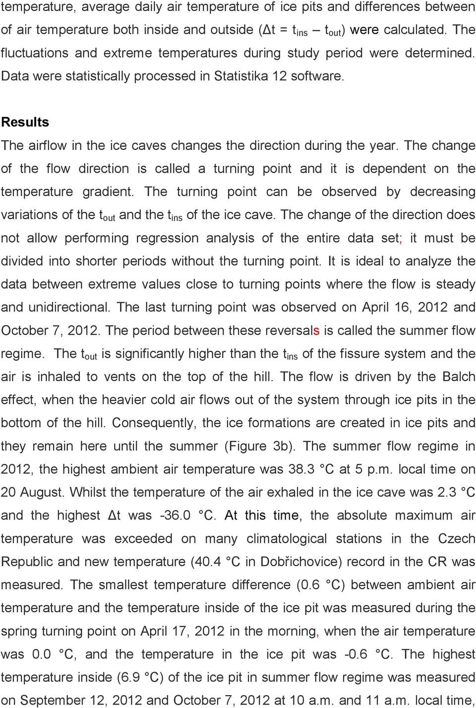 Results The airflow in the ice caves changes the direction during the year. The change of the flow direction is called a turning point and it is dependent on the temperature gradient.