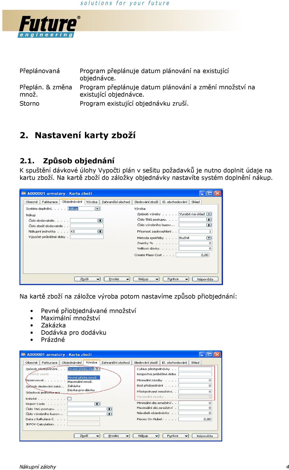 Způsob objednání K spuštění dávkové úlohy Vypočti plán v sešitu požadavků je nutno doplnit údaje na kartu zboží.