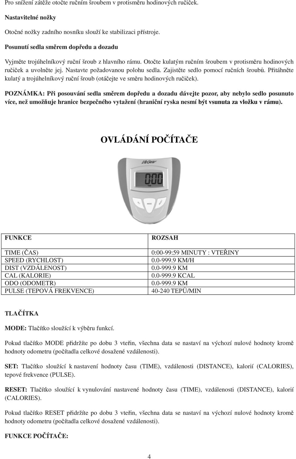 Nastavte požadovanou polohu sedla. Zajistěte sedlo pomocí ručních šroubů. Přitáhněte kulatý a trojúhelníkový ruční šroub (otáčejte ve směru hodinových ručiček).